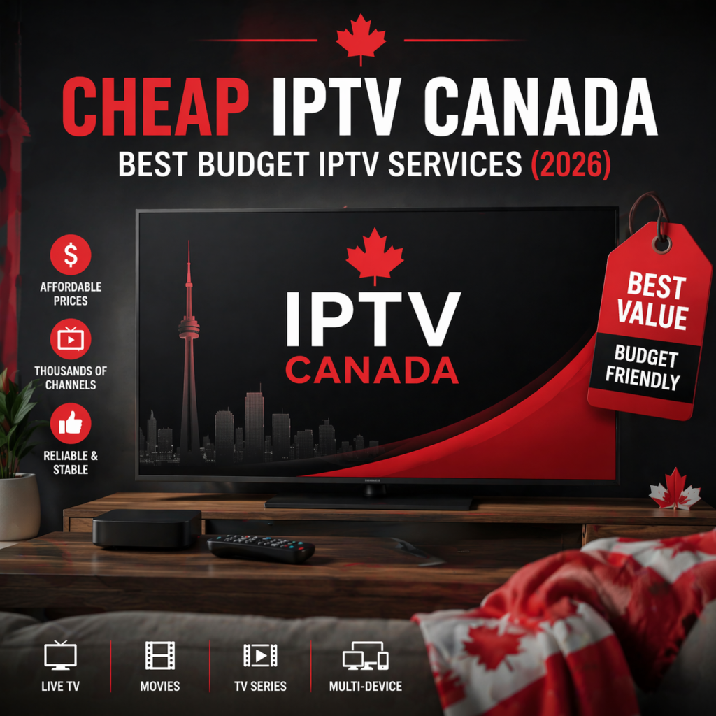 Cheap IPTV Canada (2026) – Best Budget IPTV Services for Canadians