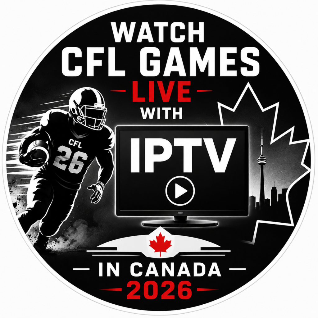 Watch CFL Games Live with IPTV in Canada 2026